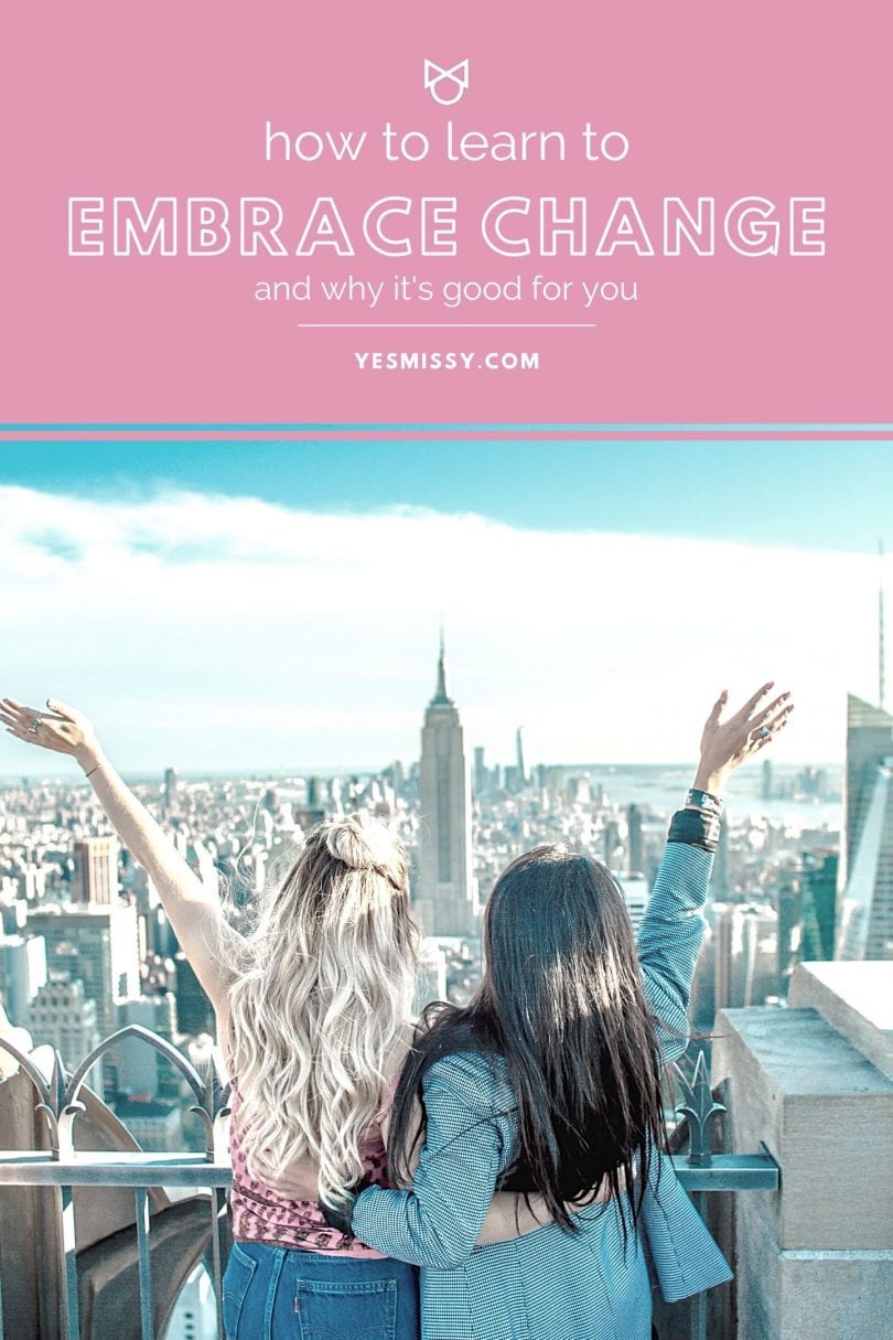 Tips on how to embrace change and how learning to do so will help improve your life.