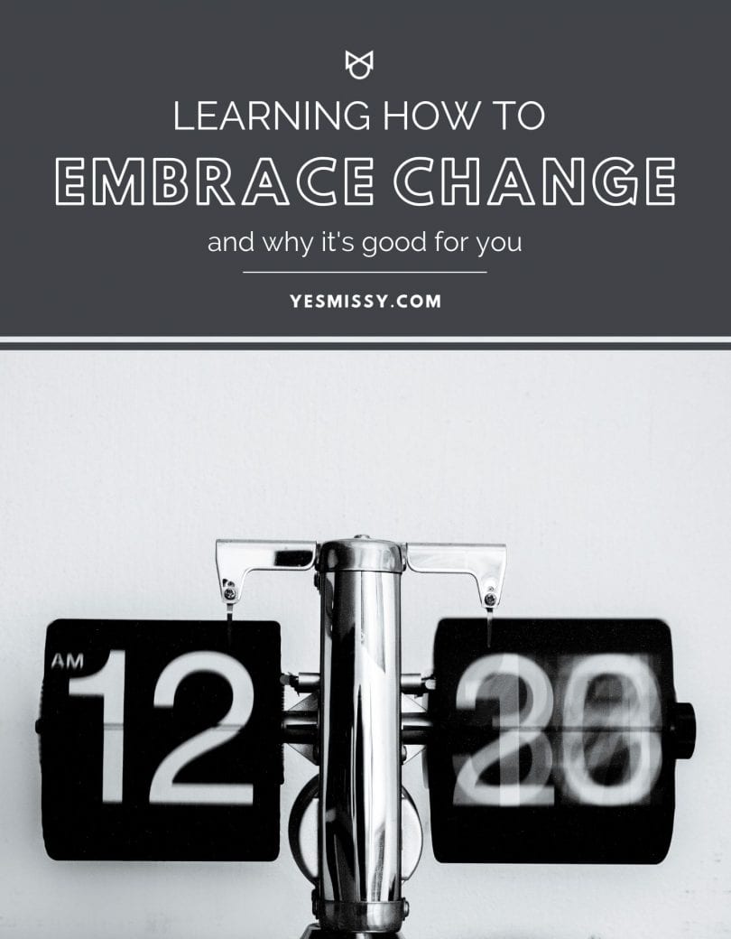 Tips on how to handle change in your life whether it's welcomed or not.
