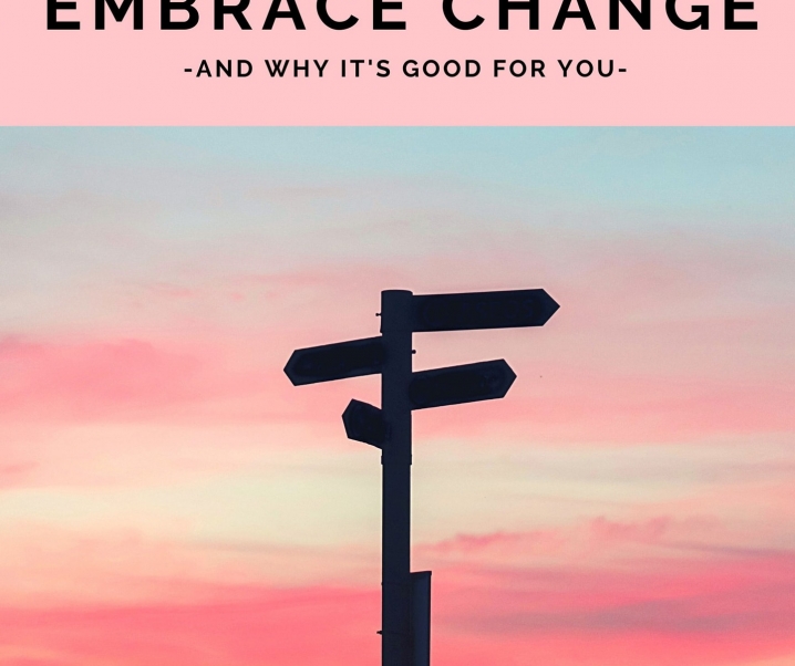 How to Embrace Change and Why It’s Good for You