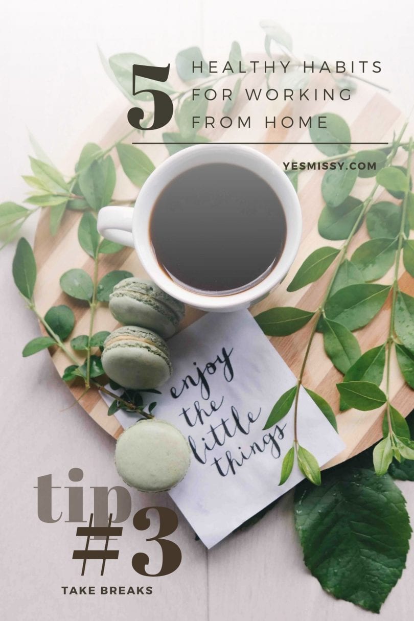 Healthy habits when you're working from home. Tip #3 take breaks to recharge.. read more tips at yesmissy.com